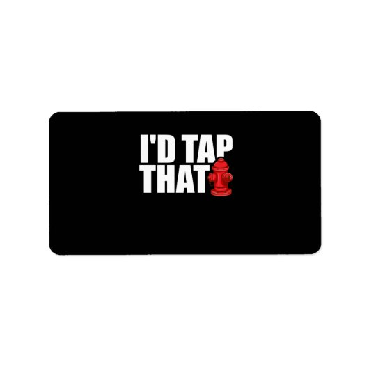 Étiquette Firefighter | I'd Tap That (Devant)