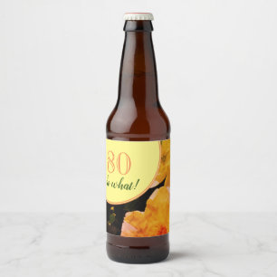 Étiquette Pour Bouteilles De Bière 80e anniversaire Roses amusants et motivants