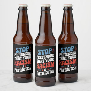 Étiquette Pour Bouteilles De Bière Arrêtez de protéger votre racisme est le patriotis