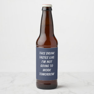 Étiquette Pour Bouteilles De Bière Cette boisson a le goût que je ne vais pas travail