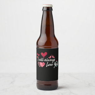 Étiquette Pour Bouteilles De Bière Je t'aimerai toujours, cadeau de la Saint Valentin
