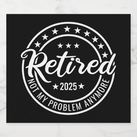Étiquette Pour Bouteilles De Bière Retraité 2025 Pas mon problème Plus Retraite (Étiquettes simples)