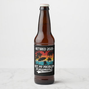 Étiquette Pour Bouteilles De Bière Retraité 2025 Pas mon problème Plus Retraite