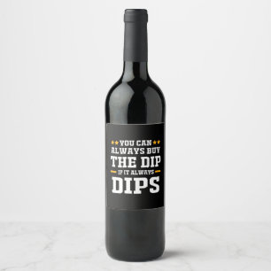 Étiquette Pour Bouteilles De Vin Investisseur Vous Pouvez Toujours Acheter Les Dips