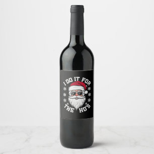 Étiquette Pour Bouteilles De Vin Je le fais pour les Hos Funny Santa Ugly Christmas