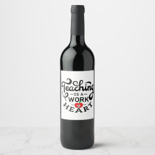 Étiquette Pour Bouteilles De Vin L'enseignement est un travail de coeur apprécié pa