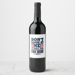 Étiquette Pour Bouteilles De Vin Ne me regarde pas Je n'ai pas voté pour lui 2024 T