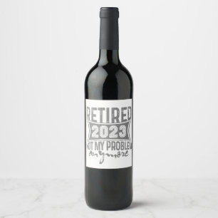 Étiquette Pour Bouteilles De Vin Retraité 2023 Pas mon problème Plus Retraite