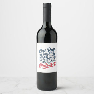 Étiquette Pour Bouteilles De Vin Un jour, nous nous réveillerons à sa nécrologie