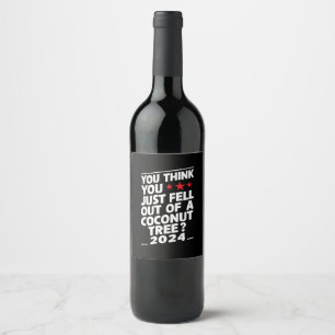 Étiquette Pour Bouteilles De Vin Vous pensez que vous êtes juste tombé d'un cocotie