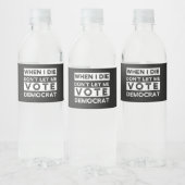 Étiquette Pour Bouteilles D'eau When I Démagogue de Don't Let Me Vote (Bouteilles)