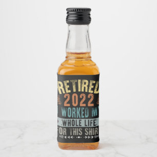 Étiquettes Pour Bouteilles De Liqueur Retraité 2022 J'ai Travaillé Toute Ma Drôle De Ret