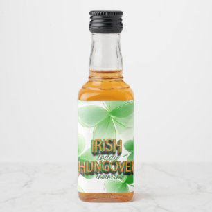 Étiquettes Pour Bouteilles De Liqueur St. Patrick's Day Irish Today Hungover Tomorrow