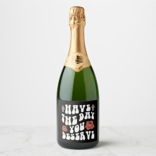 Étiquettes Pour Bouteilles De Vin Mousseux Ayez le jour que vous méritez Motivation