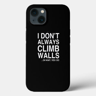 Etui iPhone 13 Don Escalade Rock Je Ne Monte Pas Toujours Murs
