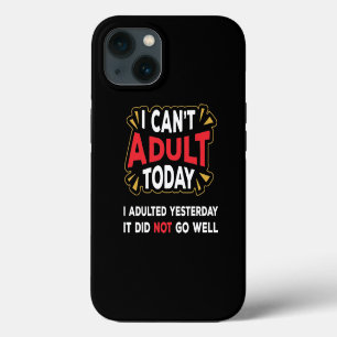 Etui iPhone 13 Je ne peux pas être adulte aujourd'hui - J'ai été