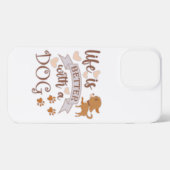 Etui iPhone 13 Pro Max La vie est meilleure avec un chien citation drôle (Verso Horizontal)