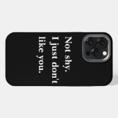 Etui iPhone 13 Pro Max Pas timide. Je n'aime simplement pas vos citations (Verso Horizontal)
