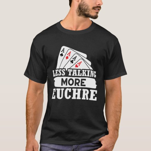 Euchre Less Talking More Euchre T-shirt (Voorkant)