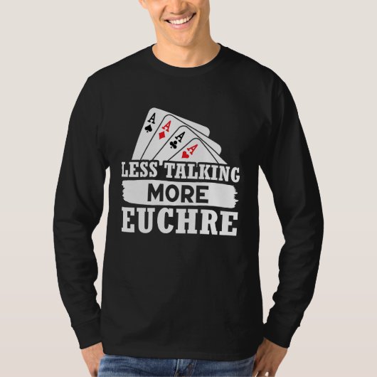 Euchre Less Talking More Euchre T-shirt (Voorkant)