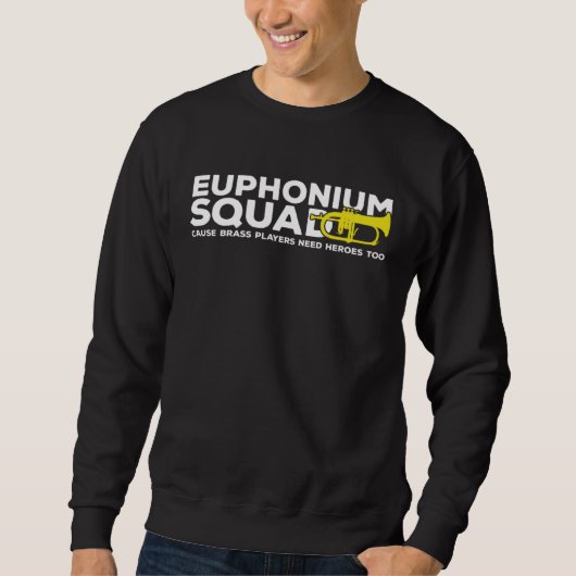 Euphonium Squad Brass Players Need Heroes Euphonis Trui (Voorkant)