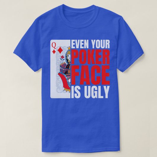 Even Your Poker Face Is Ugly Poker Texas Holdem Om T-shirt (Design voorkant)