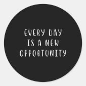 Every Day Is A New Oprtunity Motivating Statement  Ronde Sticker (Voorkant)