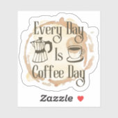 Every Day Is Coffee Day Coffee-lover Quote Sticker (Vel)