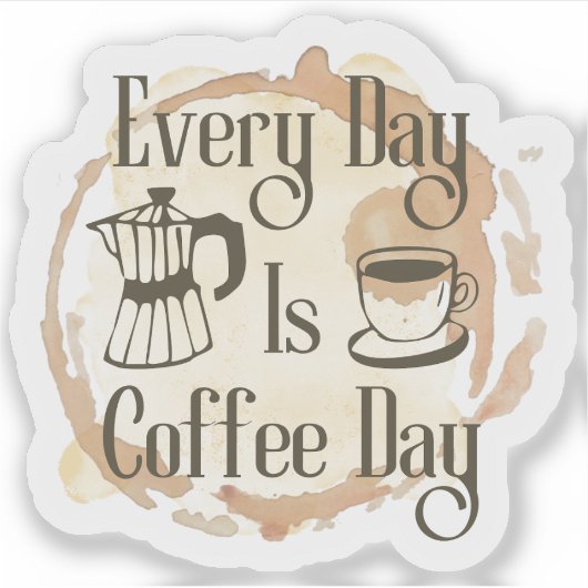 Every Day Is Coffee Day Coffee-lover Quote Sticker (Voorkant)