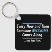 Every Now And Then Someones Awesome Comes Along  Sleutelhanger (Voorkant)