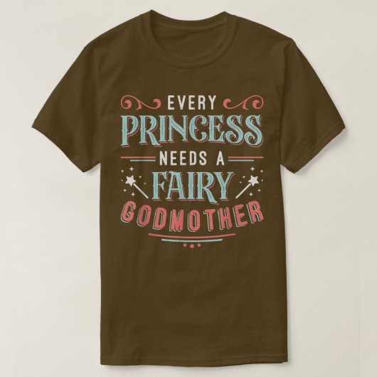 Every Princess Needs A Fairy Godmother T-shirt (Design voorkant)