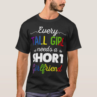 Every Tall Girl Needs A Short Girlfriend Womens LG T-shirt