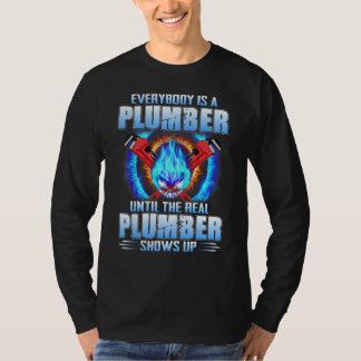 Everybody Is A Plumber Until The Real Plumber Show T-shirt
