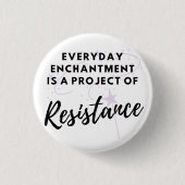 Everyday Enchantment is Resistance Button (Voorkant)