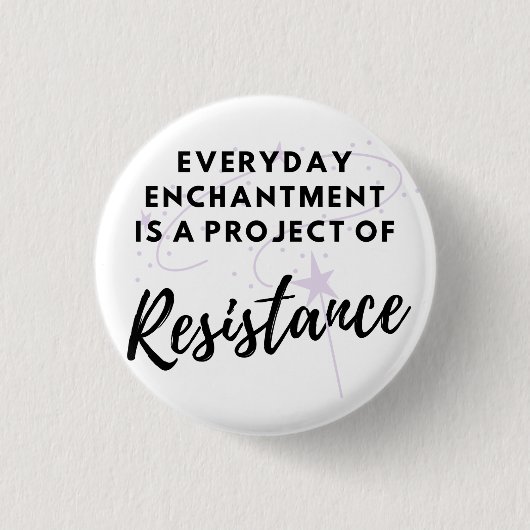 Everyday Enchantment is Resistance Button (Voorkant)