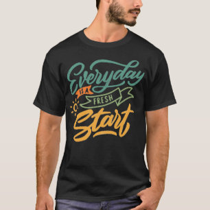 Everyday is a fresh start 1 t-shirt