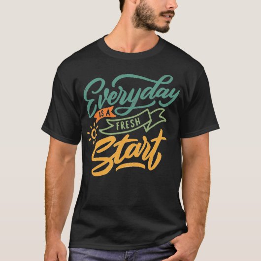 Everyday is a fresh start 1 t-shirt (Voorkant)