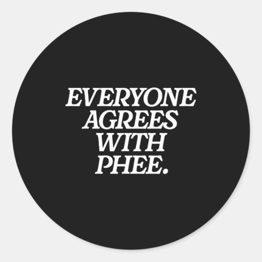 Everyone Agrees With Phee Funny Saying Quote Gift  Ronde Sticker (Voorkant)