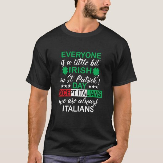 Everyone Is A Little Bit Irish Except Italians St  T-shirt (Voorkant)