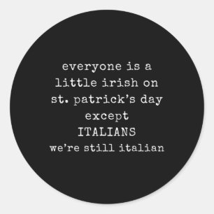 Everyone Is A Little Irish On St Patrick Day Excep Ronde Sticker