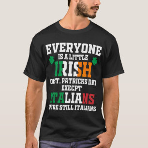 Everyone Is A Little Irish On St Patrick Day Excep T-shirt