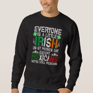 Everyone Is A Little Irish On St Patrick Day Excep Trui