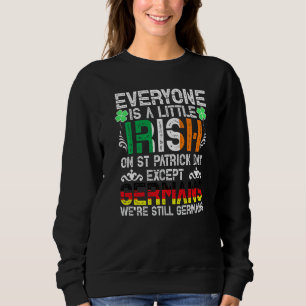 Everyone Is A Little Irish On St Patrick Day Excep Trui