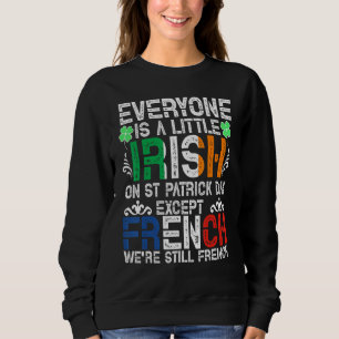 Everyone Is A Little Irish On St Patrick Day Excep Trui