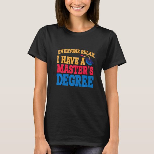 Everyone Relax I Have A Master's Degree   Premium T-shirt (Voorkant)