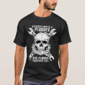 Everyone's A Plumber Until The Real Plumber Shows  T-shirt (Voorkant)
