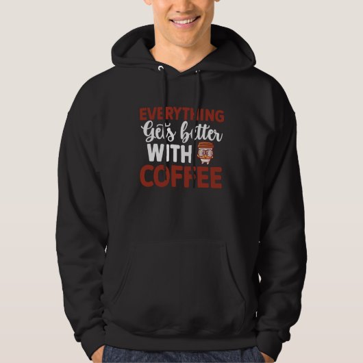 Everything gets better with coffee Lover 9 Hoodie (Voorkant)