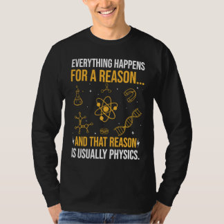 Everything happens for a reason and that reason is t-shirt