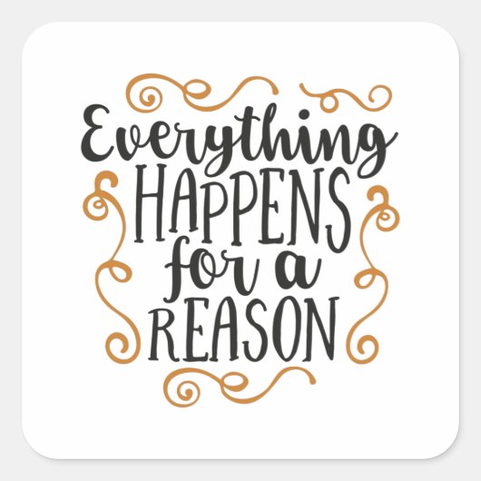 Everything happens for a reason vierkante sticker (Voorkant)