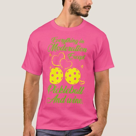Everything In Moderation Except Pickleball Wine T-shirt (Voorkant)